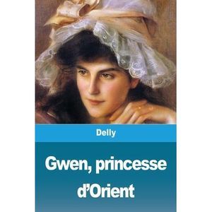 Gwen, princesse d'Orient -- Delly